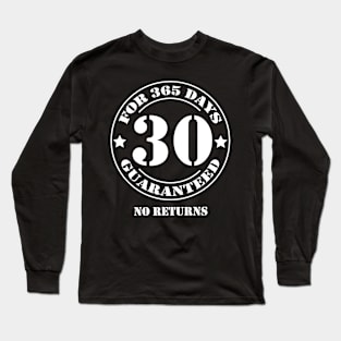 Birthday 30 for 365 Days Guaranteed Long Sleeve T-Shirt